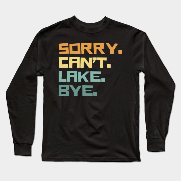 Sorry cant lake bye Long Sleeve T-Shirt by Teewyld